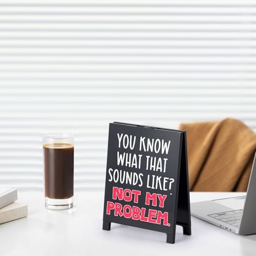 Funny Desk Sign You Know What That Sounds Like Not My Problem