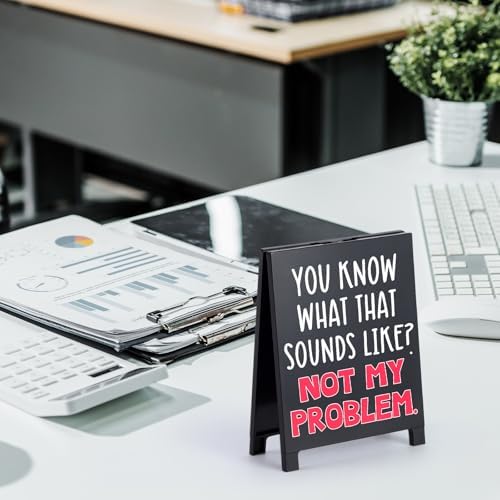 Funny Desk Sign You Know What That Sounds Like Not My Problem