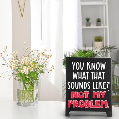 Funny Desk Sign You Know What That Sounds Like Not My Problem